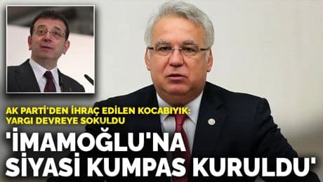 AK Parti'den ihraç edilen Hüseyin Kocabıyık: İmamoğlu'na siyasi kumpas kuruldu