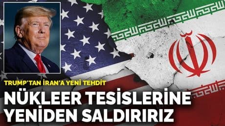 Trump'tan İran'a yeni tehdit: Gerekirse nükleer tesislerine yeniden saldırırız