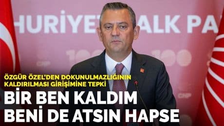 Özgür Özel'den dokunulmazlığının kaldırılması girişimine tepki: Bir ben kaldım, beni de atsın hapse