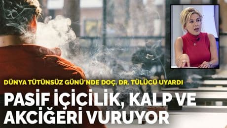 Dünya Tütünsüz Günü'nde Doç. Dr. Tülücü uyardı: Pasif içicilik, kalp ve akciğeri vuruyor