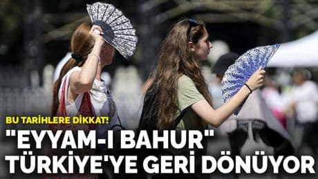"Eyyam-ı Bahur" Türkiye'ye geri dönüyor: Bu tarihlere dikkat
