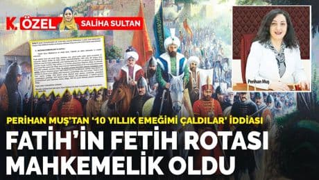 Fatih’in Fetih Rotası mahkemelik oldu