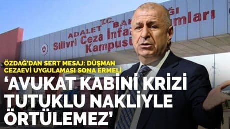 Özdağ: Düşman cezaevi ceza hukuku uygulamasına son verilmeli