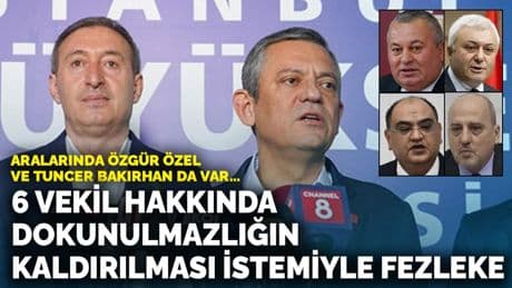 Aralarında Özgür Özel ve Tuncer Bakırhan da var... 6 vekil hakkında dokunulmazlığın kaldırılması istemiyle fezleke
