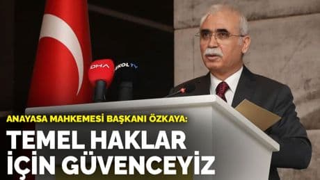 Anayasa Mahkemesi Başkanı Özkaya: Temel haklar için güvenceyiz