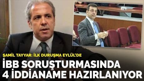 Şamil Tayyar: İBB soruşturmasında 4 iddianame hazırlanıyor