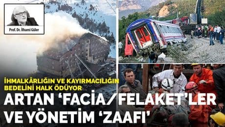 Artan ‘Facia/felaket’ler ve yönetim ‘zaafı’