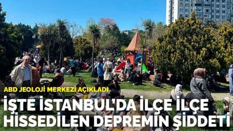 ABD Jeoloji Merkezi açıkladı: İşte İstanbul’da ilçe ilçe hissedilen depremin şiddeti