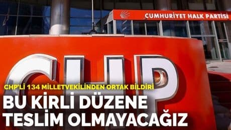 CHP’li 134 milletvekilinden ortak bildiri: Bu kirli düzene teslim olmayacağız