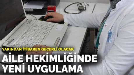 Yarından itibaren geçerli olacak: Aile hekimliğinde yeni uygulama