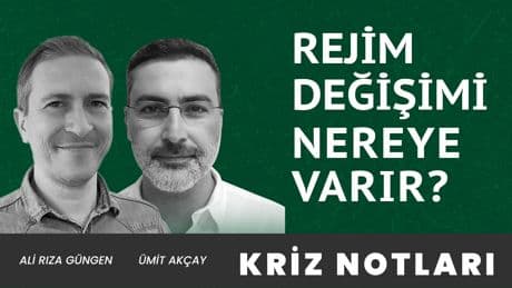 Kriz Notları | Rejim değişimi nereye varır?