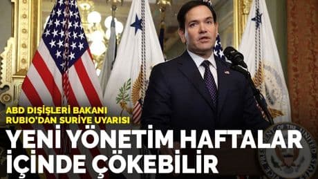 ABD Dişişleri Bakanı Rubıo'dan Suriye uyarısı: Yeni yönetim haftalar içinde çökebilir