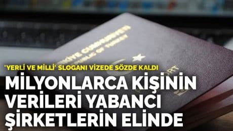 'Yerli ve milli' sloganı vizede sözde kaldı: Milyonlarca kişinin verileri yabancı şirketlerin elinde