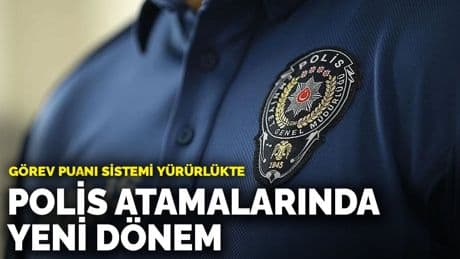 Polis atamalarında yeni dönem: Görev puanı sistemi yürürlükte