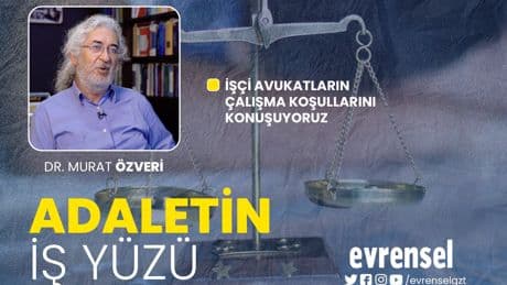 İşçi avukatların çalışma koşulları - Dr. Murat Özveri | Adaletin İş Yüzü
