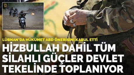 Lübnan'da hükümet ABD önerisini kabul etti: Hizbullah dahil tüm silahlı güçler devlet tekelinde toplanıyor