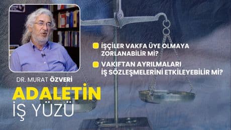 İşçiler vakfa üye olmaya zorlanabilir mi? | Adaletin İş Yüzü