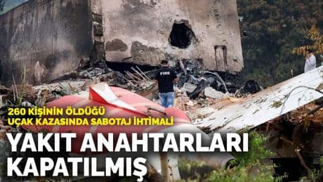 260 kişinin öldüğü uçak kazasında sabotaj ihtimali: Yakıt anahtarları kapatılmış