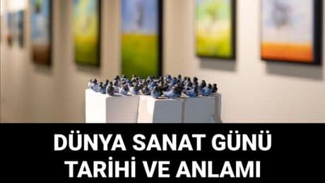 15 Nisan ne günü? (Dünya Sanat Günü'nün anlam ve önemi)