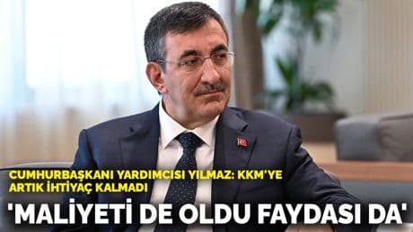 Cumhurbaşkanı Yardımcısı Cevdet Yılmaz'dan KKM yorumu: Maliyeti de oldu faydası da