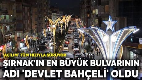 'Açılım' tüm hızıyla sürüyor: Şırnak’ın en büyük bulvarının adı 'Devlet Bahçeli' oldu