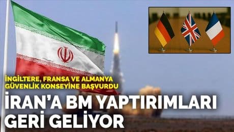 İngiltere, Fransa ve Almanya Güvenlik Konseyi'ne başvurdu: İran'a BM yaptırımları geri geliyor