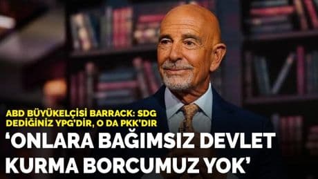 ABD Büyükelçisi Barrack: SDG dediğiniz YPG’dir, o da PKK’dır; bağımsız devlet kurma borcumuz yok