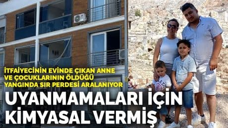 İtfaiyecinin evinde çıkan şüpheli yangında sır perdesi aralanıyor! Uyanmamaları için kimyasal vermiş