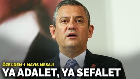 Özel'den 1 Mayıs mesajı: Ya adalet, ya sefalet