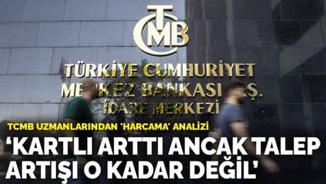 TCMB uzmanlarından 'harcama' analizi: Kartla harcamalar arttı, ancak talep artışı o kadar değil