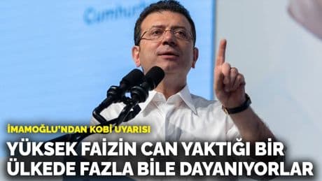 İmamoğlu’ndan KOBİ uyarısı: Yüksek faizin can yaktığı bir ülkede fazla bile dayanıyorlar