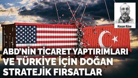 ABD’nin ticaret yaptırımları ve Türkiye için doğan stratejik fırsatlar