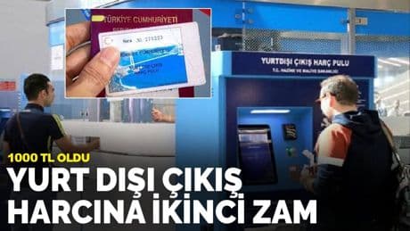 Son dakika… Yurt Dışı Çıkış Harcına ikinci zam: 1000 TL oldu