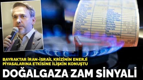 Bayraktar İran-İsrail krizinin enerji piyasalarına etkisine ilişkin konuştu: Doğalgaza zam sinyali