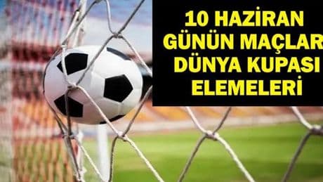 10 HAZİRAN BUGÜN KİMİN MAÇI VAR? 2026 Dünya Kupası Eleme Maçları Saat Kaçta, Hangi Kanalda? 10 Haziran Günün Maçları