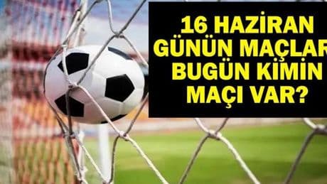 16 HAZİRAN BUGÜN KİMİN MAÇI VAR? FIFA Kulüpler Dünya Kupası Maçları Saat Kaçta, Hangi Kanalda? 16 Haziran Günün Maçları