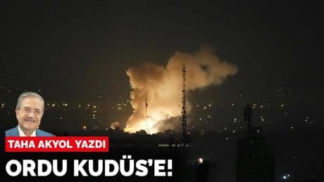 Taha Akyol yazdı: Ordu Kudüs’e!