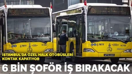 İstanbul'da özel halk otobüsleri kontak kapatıyor: 6 bin şoför iş bırakacak