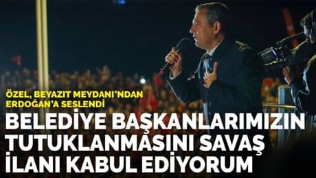 Özel, Beyazıt Meydanı'ndan seslendi: Belediye başkanlarımızın tutuklanmasını savaş ilanı kabul ediyorum