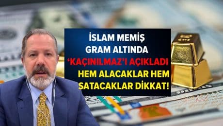 İslam Memiş gram altında 'kaçınılmaz' olanı açıkladı: Hem alacaklar hem satacaklar dikkat!