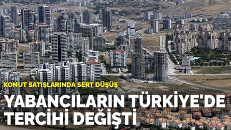 Konut satışlarında sert düşüş: Yabancıların Türkiye'de tercihi değişti
