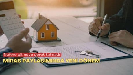 Notere gitmeye gerek kalmadı! Miras paylaşımında yeni dönem