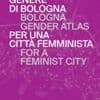 Lavoro precario, sicurezza per strada e riconoscimento del ruolo di caregiver: l’Atlante di genere di Bologna per una città più inclusiva