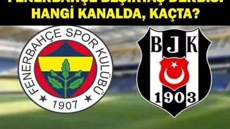 Fenerbahçe Beşiktaş (FB BJK) Hangi Kanalda? Fenerbahçe Beşiktaş Derbisi Ne Zaman, Saat Kaçta? İşte FB BJK Maç Kadrosu!