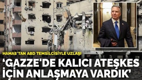Hamas'tan ABD temsilcisiyle uzlaşı: Gazze'de kalıcı ateşkes için anlaşmaya vardık