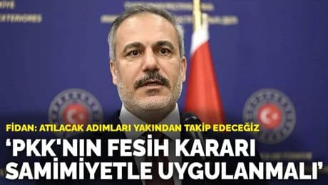 Hakan Fidan: PKK'nın fesih kararı samimiyetle uygulanmalı! Atılacak adımları yakından takip edeceğiz