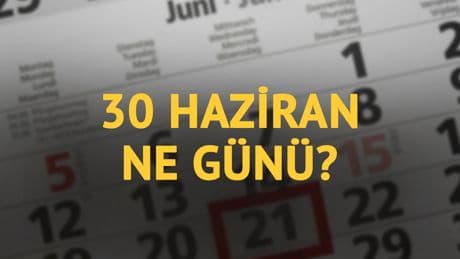 30 Haziran ne günü? 30 Haziran'ın anlam ve önemi ne?