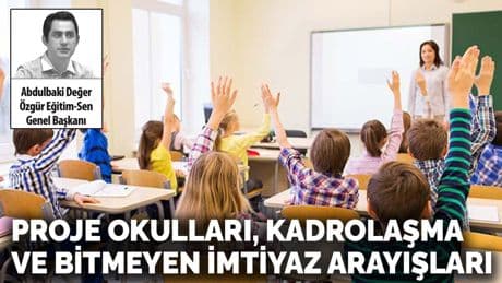 Proje okulları kadrolaşma ve bitmeyen imtiyaz arayışları