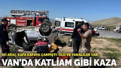 Van'da iki araç kafa kafaya çarpıştı: Ölü ve yaralılar var