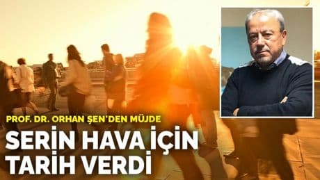 Prof. Dr. Orhan Şen'den müjde: Serin hava için tarih verdi